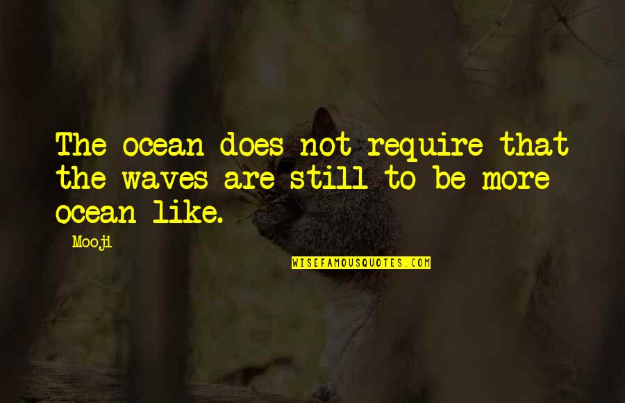 Bessie Coleman Quotes By Mooji: The ocean does not require that the waves