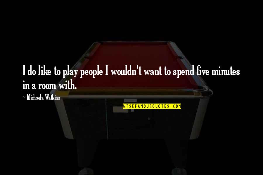 Bessie Higgenbottom Quotes By Michaela Watkins: I do like to play people I wouldn't