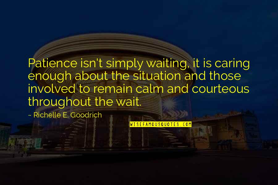 Bessie Hyde Quotes By Richelle E. Goodrich: Patience isn't simply waiting, it is caring enough