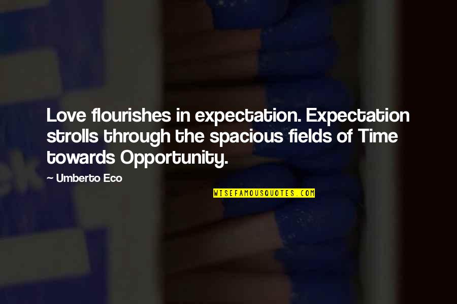 Bessie Hyde Quotes By Umberto Eco: Love flourishes in expectation. Expectation strolls through the Bessie Hyde Quotes By Umberto Eco: Love flourishes in expectation. Expectation strolls through the