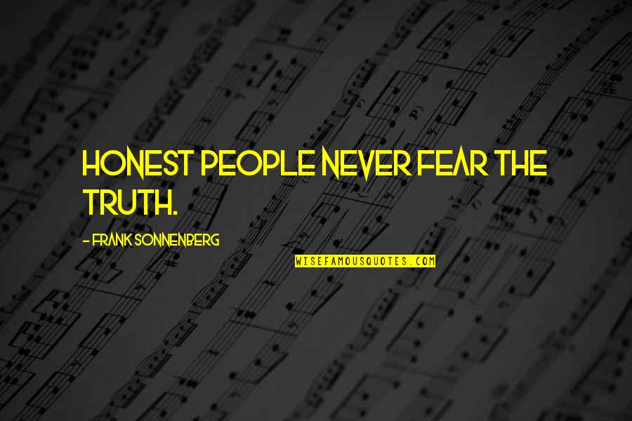 Bessie In Jane Eyre Quotes By Frank Sonnenberg: Honest people never fear the truth.