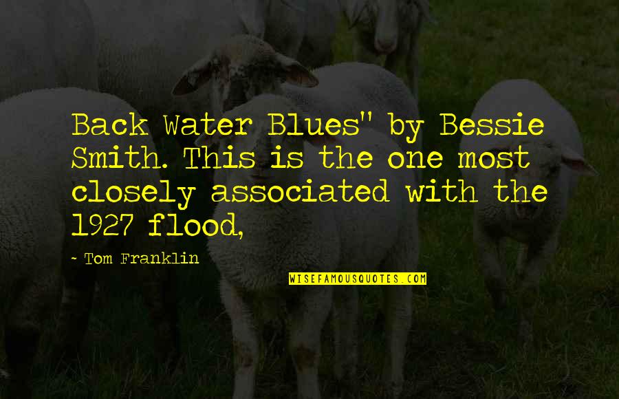 Bessie Quotes By Tom Franklin: Back Water Blues" by Bessie Smith. This is