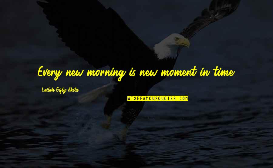 Bessie Rischbieth Quotes By Lailah Gifty Akita: Every new morning is new moment in time. Bessie Rischbieth Quotes By Lailah Gifty Akita: Every new morning is new moment in time.