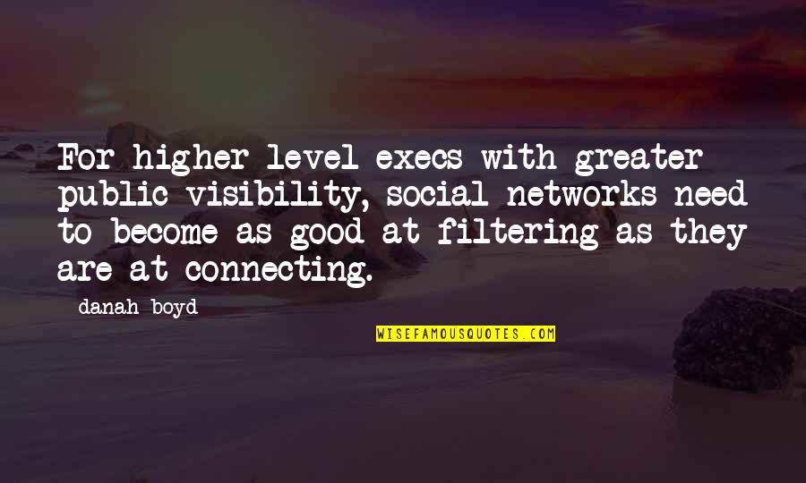 Bessiere Sousse Quotes By Danah Boyd: For higher-level execs with greater public visibility, social Bessiere Sousse Quotes By Danah Boyd: For higher-level execs with greater public visibility, social