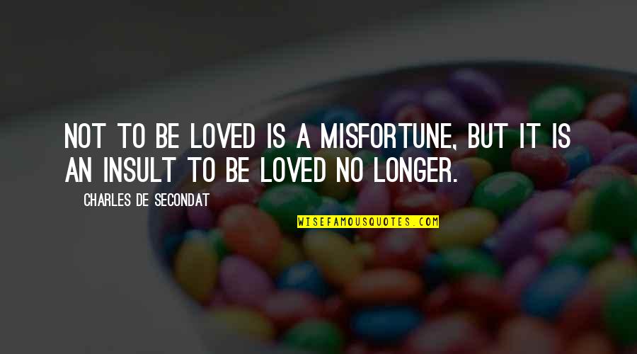 Bessinger Quotes By Charles De Secondat: Not to be loved is a misfortune, but Bessinger Quotes By Charles De Secondat: Not to be loved is a misfortune, but