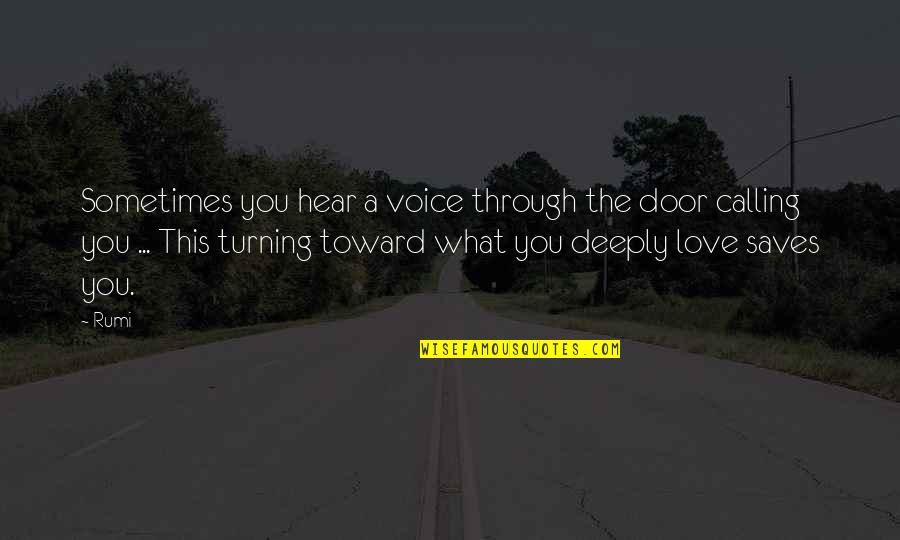 Bessinger Quotes By Rumi: Sometimes you hear a voice through the door Bessinger Quotes By Rumi: Sometimes you hear a voice through the door