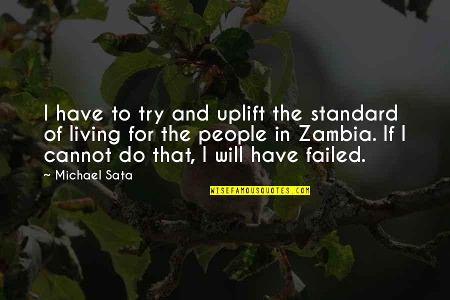 Bessler Welding Quotes By Michael Sata: I have to try and uplift the standard Bessler Welding Quotes By Michael Sata: I have to try and uplift the standard