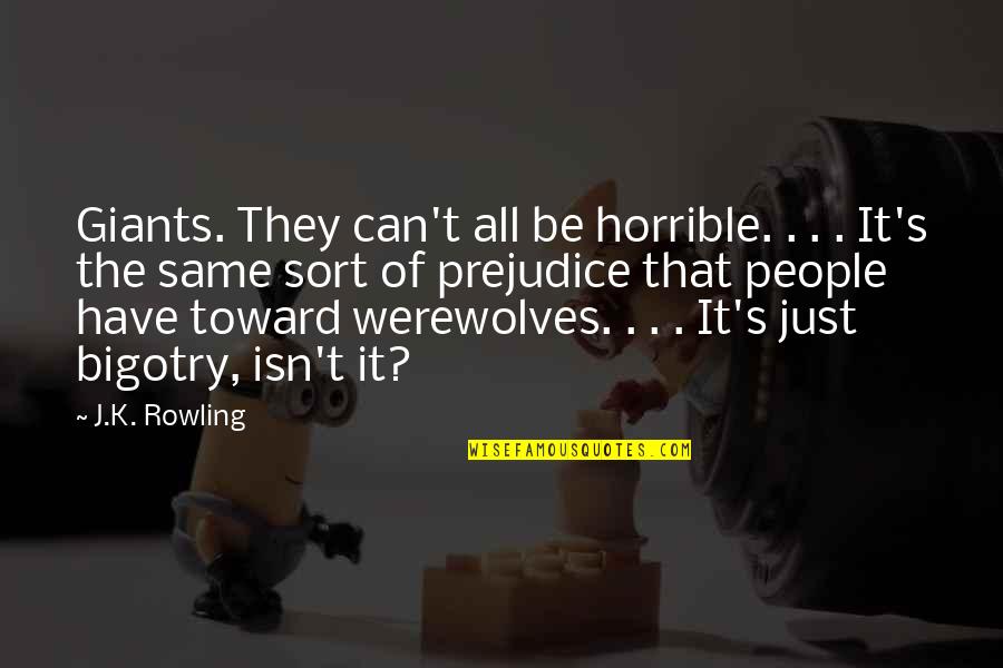 Bessler Wheel Quotes By J.K. Rowling: Giants. They can't all be horrible. . .