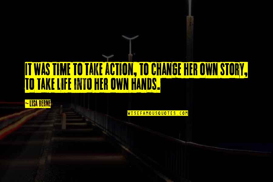 Bessler Wheel Quotes By Lisa Berne: It was time to take action, to change