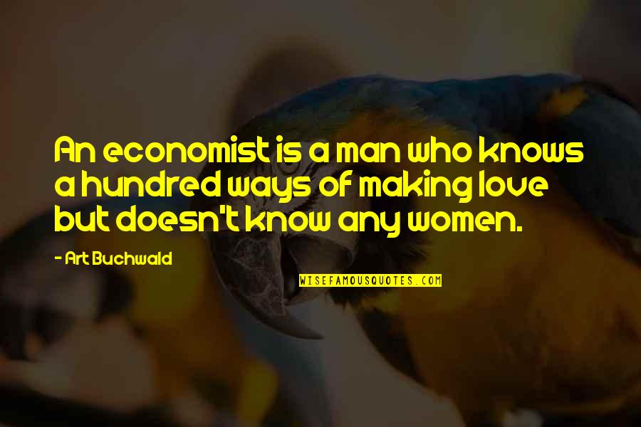 Bessolo St Quotes By Art Buchwald: An economist is a man who knows a