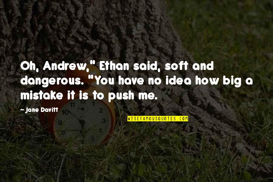 Besson Director Quotes By Jane Davitt: Oh, Andrew," Ethan said, soft and dangerous. "You