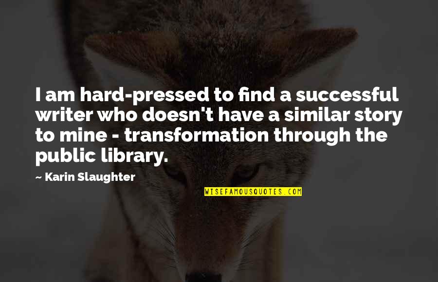 Besson Director Quotes By Karin Slaughter: I am hard-pressed to find a successful writer Besson Director Quotes By Karin Slaughter: I am hard-pressed to find a successful writer
