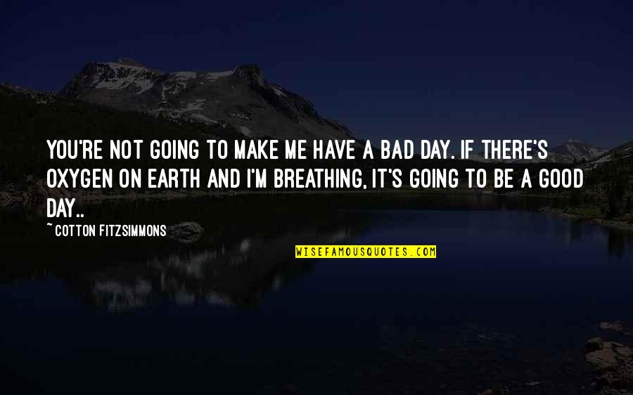 Bessone Cabral De Noronha Quotes By Cotton Fitzsimmons: You're not going to make me have a Bessone Cabral De Noronha Quotes By Cotton Fitzsimmons: You're not going to make me have a
