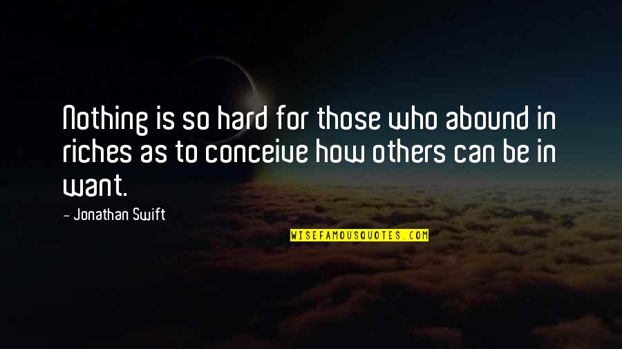Bessone Winners Quotes By Jonathan Swift: Nothing is so hard for those who abound