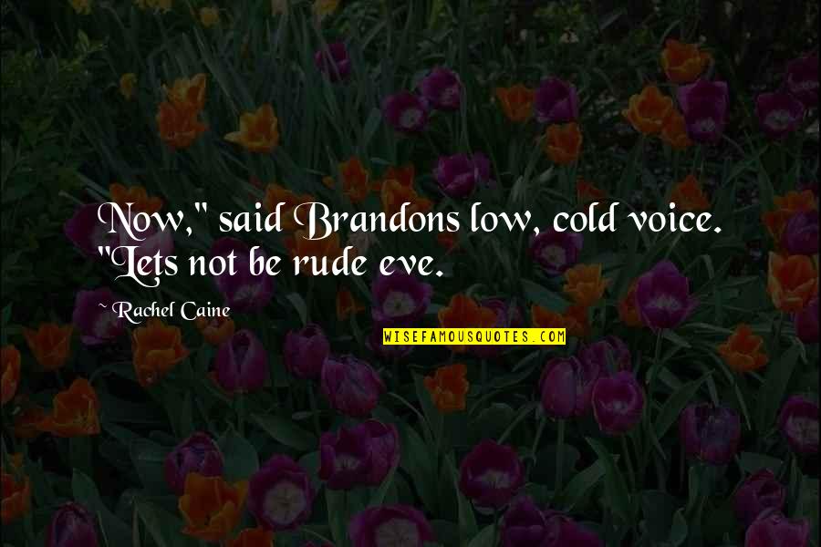 Bessor Belt Quotes By Rachel Caine: Now," said Brandons low, cold voice. "Lets not