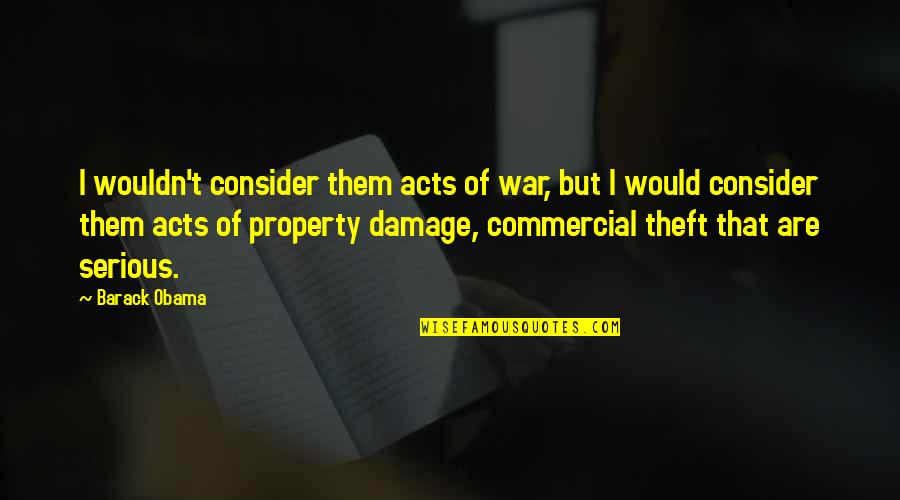 Bessor Quotes By Barack Obama: I wouldn't consider them acts of war, but