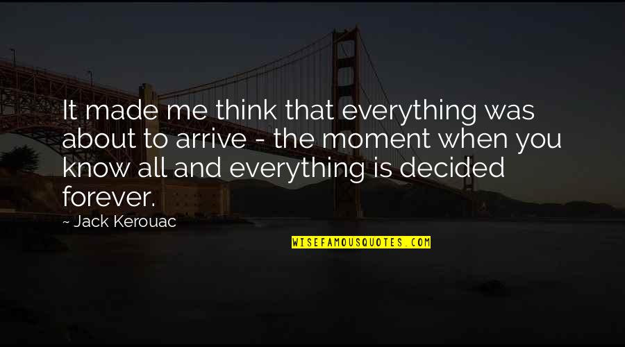 Bessor Quotes By Jack Kerouac: It made me think that everything was about