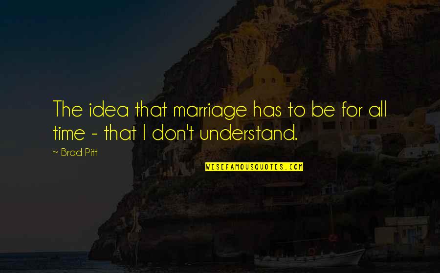 Bessos Quotes By Brad Pitt: The idea that marriage has to be for