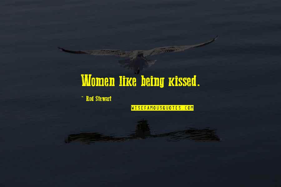 Bessou Yelp Quotes By Rod Stewart: Women like being kissed.