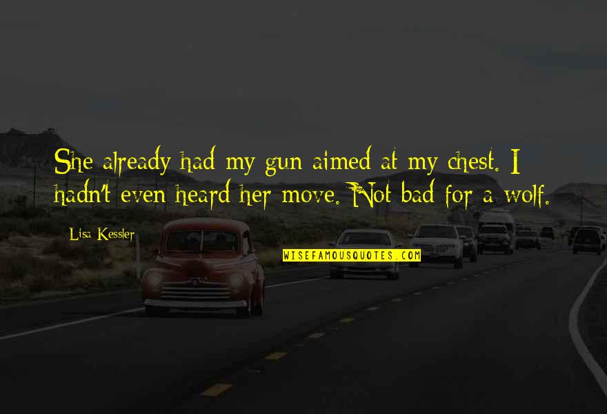 Bessy Higgins Quotes By Lisa Kessler: She already had my gun aimed at my Bessy Higgins Quotes By Lisa Kessler: She already had my gun aimed at my