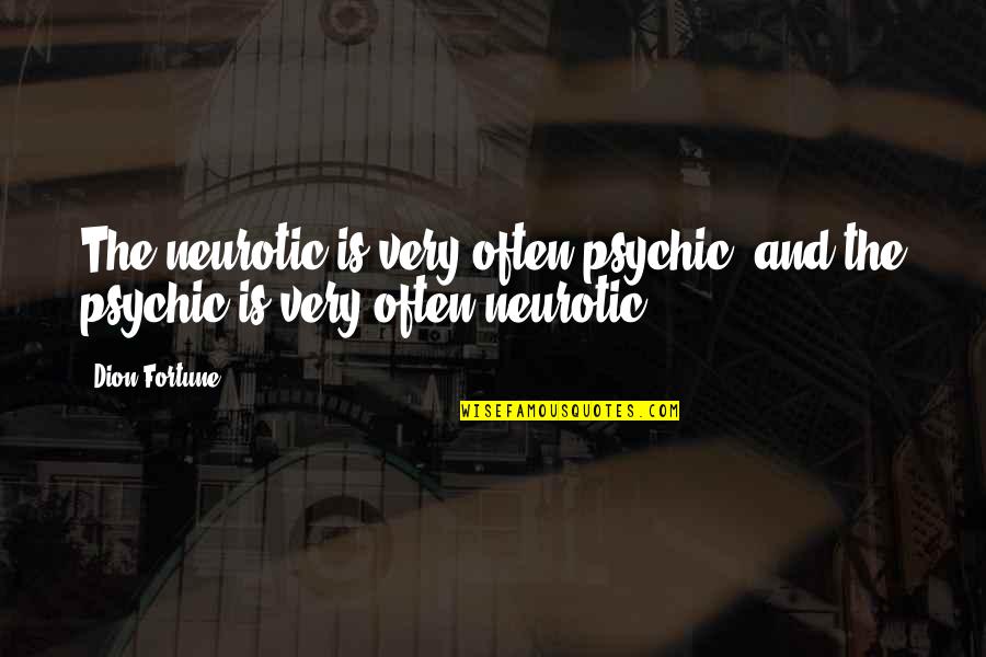 Bessy Quotes By Dion Fortune: The neurotic is very often psychic, and the