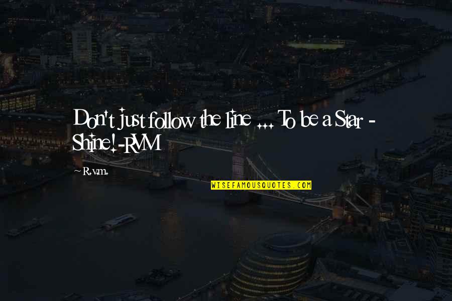 Best 1 Line Motivational Quotes By R.v.m.: Don't just follow the line ... To be