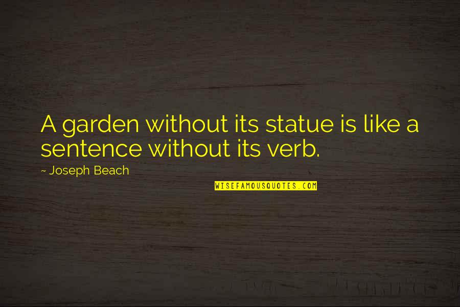 Best 1 Sentence Quotes By Joseph Beach: A garden without its statue is like a