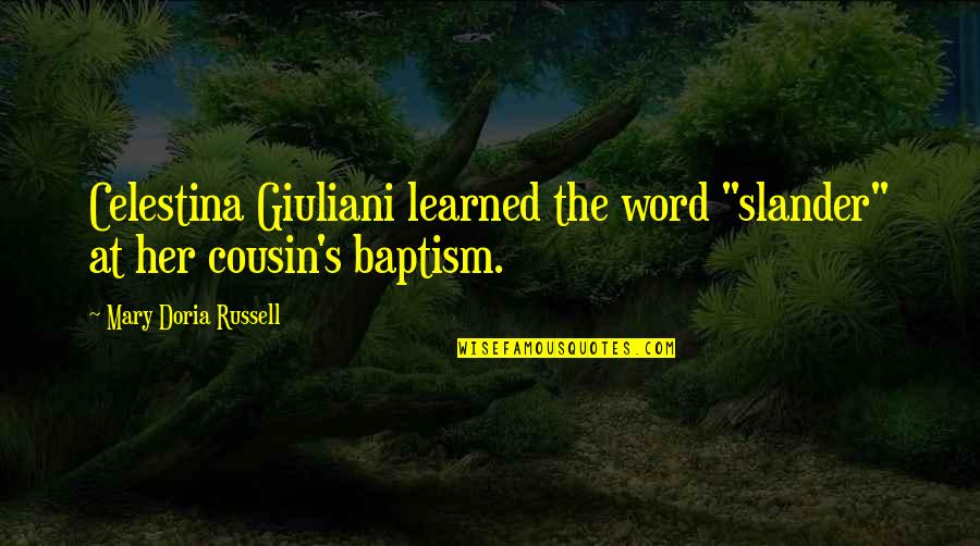 Best 1 Sentence Quotes By Mary Doria Russell: Celestina Giuliani learned the word "slander" at her