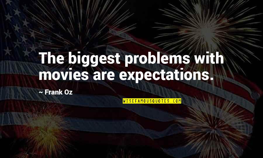 Best 140 Character Quotes By Frank Oz: The biggest problems with movies are expectations.