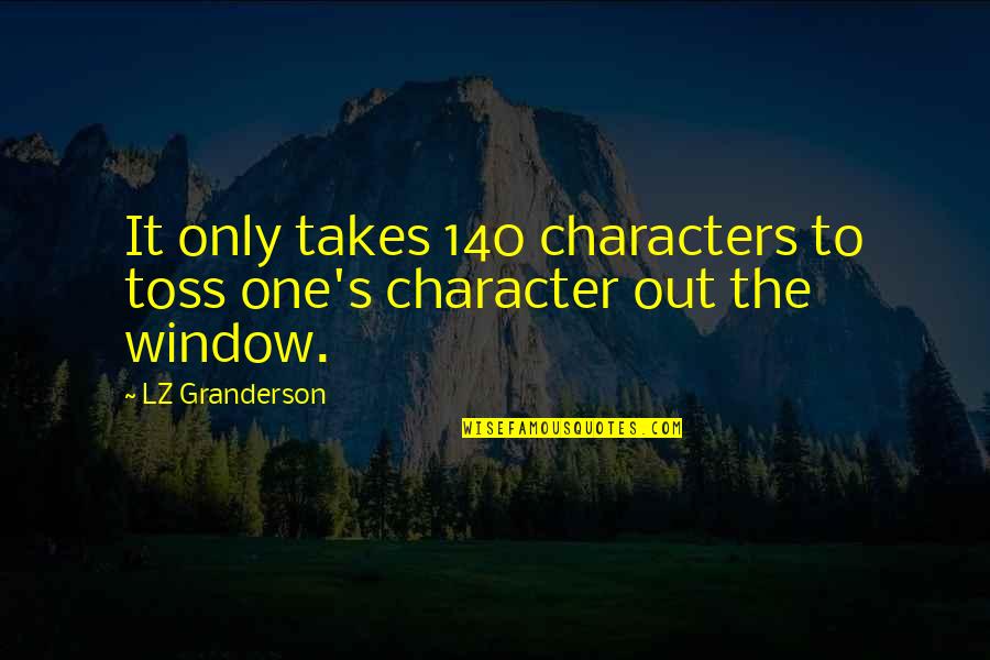 Best 140 Character Quotes By LZ Granderson: It only takes 140 characters to toss one's