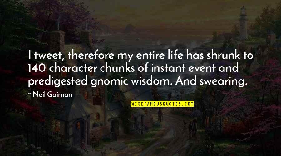 Best 140 Character Quotes By Neil Gaiman: I tweet, therefore my entire life has shrunk