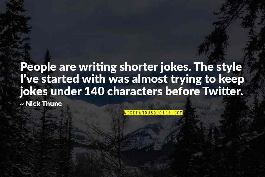 Best 140 Character Quotes By Nick Thune: People are writing shorter jokes. The style I've