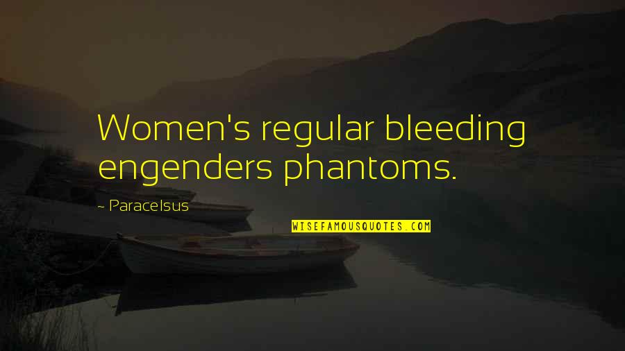 Best 140 Character Quotes By Paracelsus: Women's regular bleeding engenders phantoms.