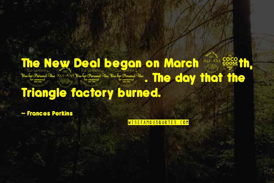 Best 1911 Quotes By Frances Perkins: The New Deal began on March 25th, 1911.
