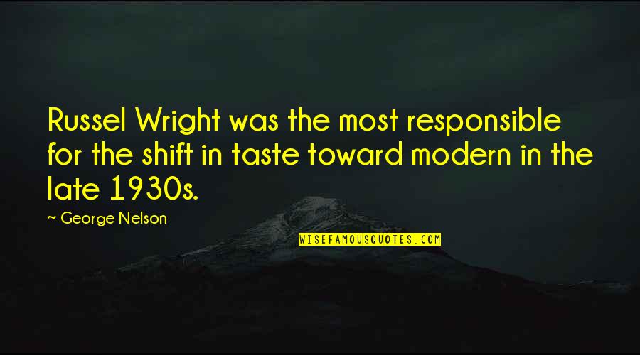 Best 1930s Quotes By George Nelson: Russel Wright was the most responsible for the