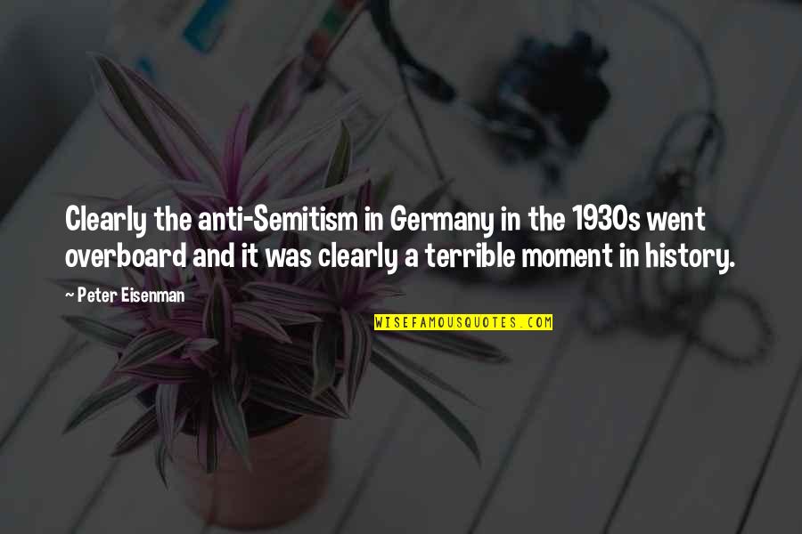 Best 1930s Quotes By Peter Eisenman: Clearly the anti-Semitism in Germany in the 1930s