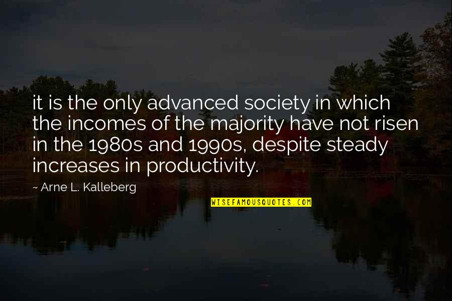 Best 1980s Quotes By Arne L. Kalleberg: it is the only advanced society in which Best 1980s Quotes By Arne L. Kalleberg: it is the only advanced society in which