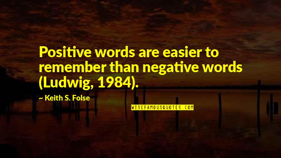 Best 1984 Quotes By Keith S. Folse: Positive words are easier to remember than negative