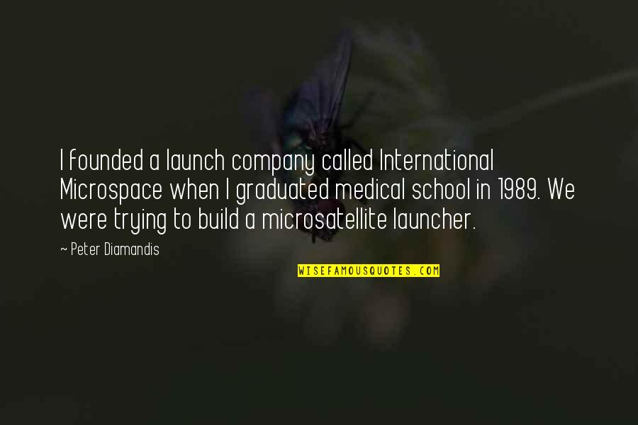 Best 1989 Quotes By Peter Diamandis: I founded a launch company called International Microspace