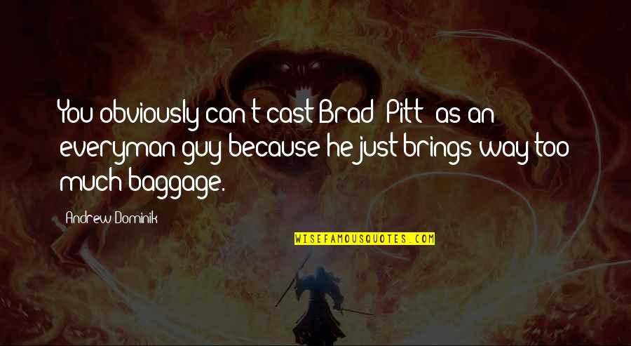 Best 2 Chainz Quotes By Andrew Dominik: You obviously can't cast Brad [Pitt] as an