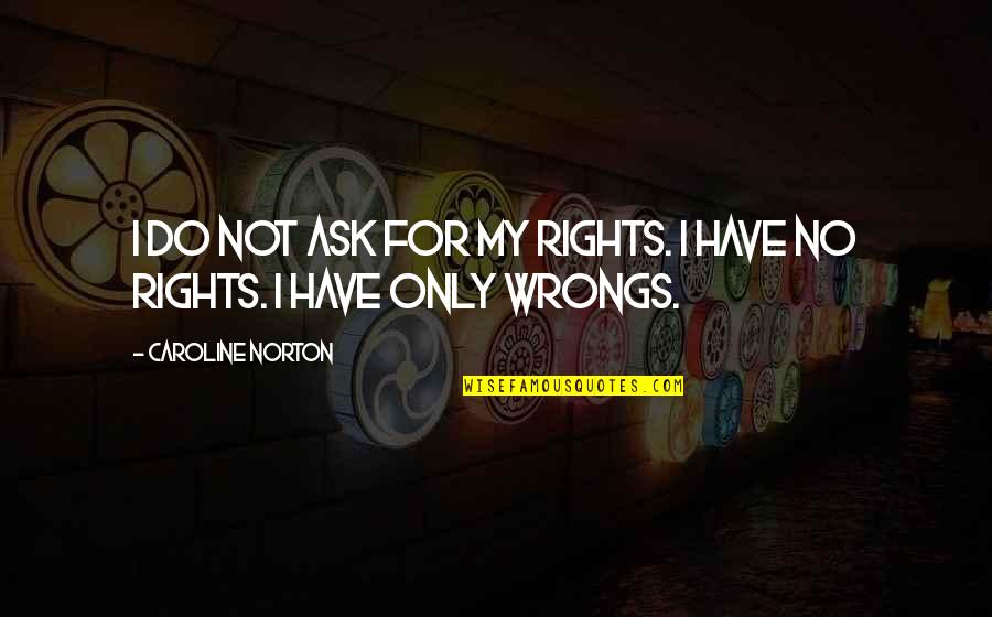 Best 2 Chainz Quotes By Caroline Norton: I do not ask for my rights. I