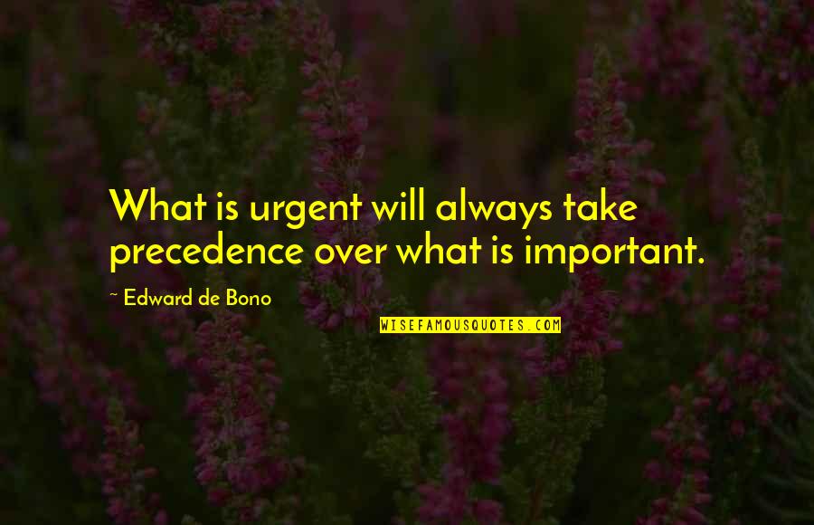 Best 2 Chainz Quotes By Edward De Bono: What is urgent will always take precedence over Best 2 Chainz Quotes By Edward De Bono: What is urgent will always take precedence over