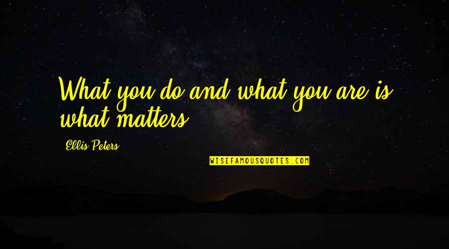 Best 2 Chainz Quotes By Ellis Peters: What you do and what you are is Best 2 Chainz Quotes By Ellis Peters: What you do and what you are is