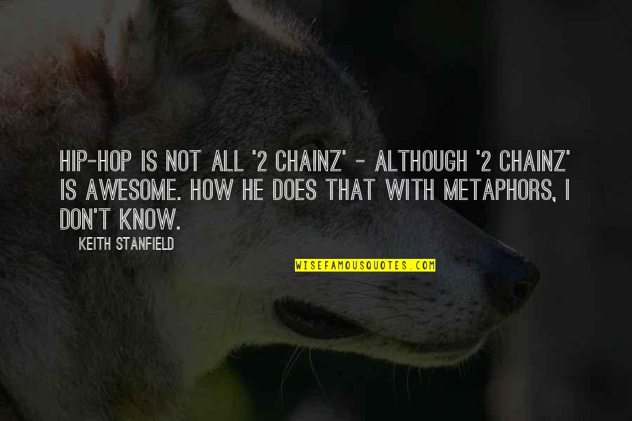 Best 2 Chainz Quotes By Keith Stanfield: Hip-hop is not all '2 Chainz' - although