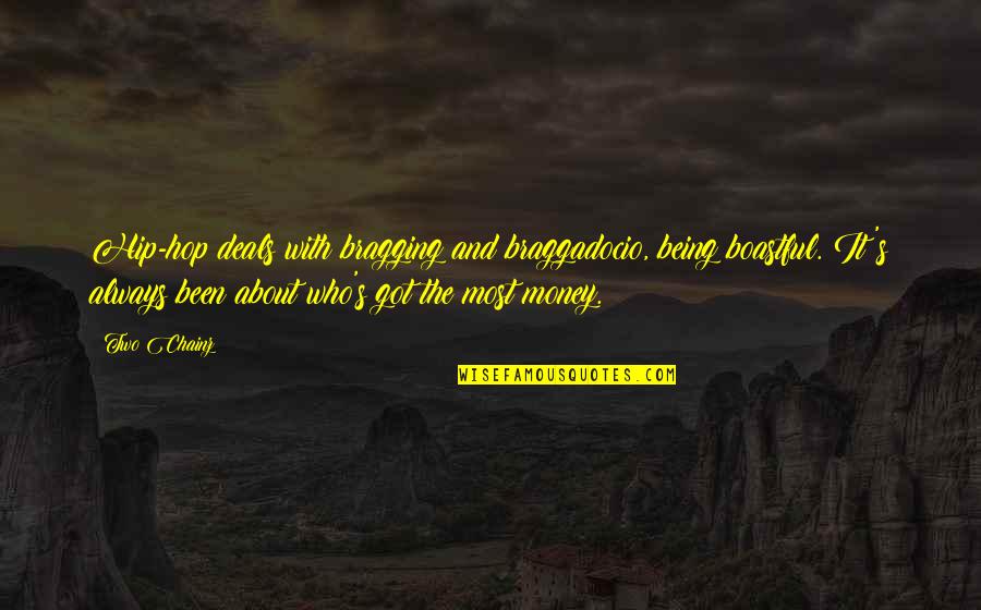 Best 2 Chainz Quotes By Two Chainz: Hip-hop deals with bragging and braggadocio, being boastful. Best 2 Chainz Quotes By Two Chainz: Hip-hop deals with bragging and braggadocio, being boastful.
