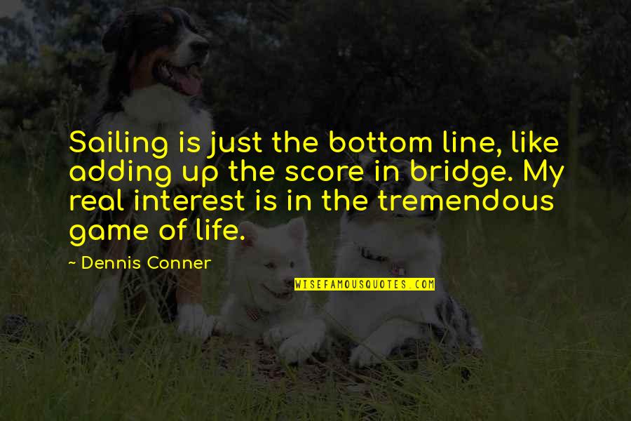 Best 2 Line Funny Quotes By Dennis Conner: Sailing is just the bottom line, like adding