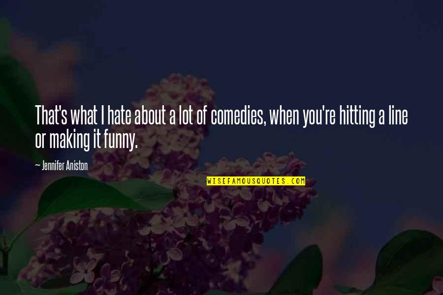 Best 2 Line Funny Quotes By Jennifer Aniston: That's what I hate about a lot of
