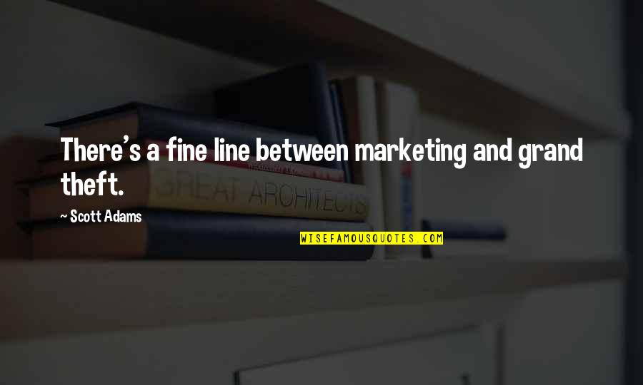 Best 2 Line Funny Quotes By Scott Adams: There's a fine line between marketing and grand