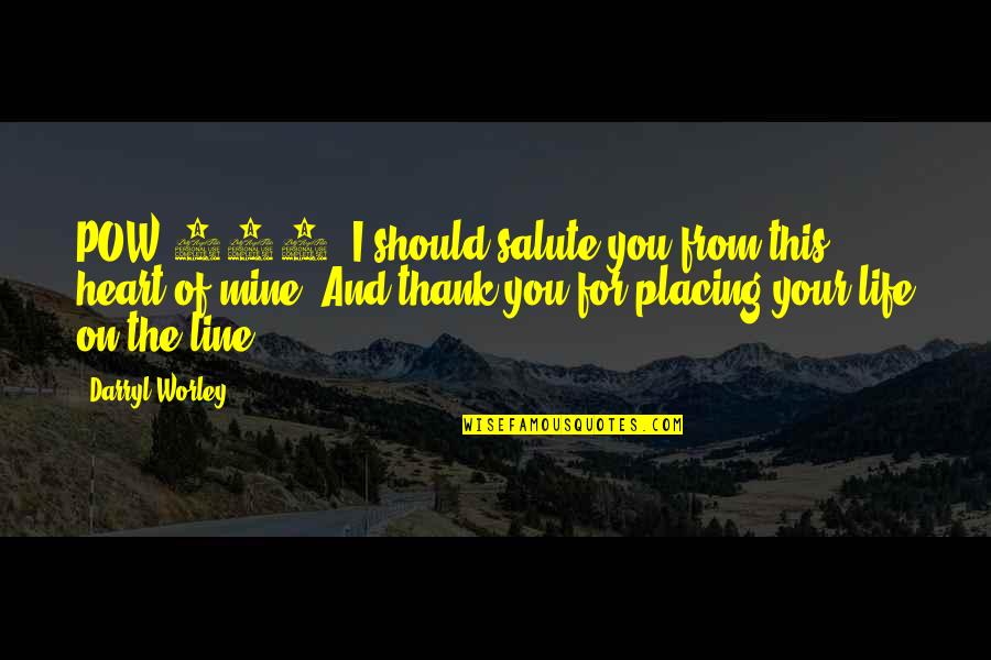Best 2 Line Life Quotes By Darryl Worley: POW 369, I should salute you from this Best 2 Line Life Quotes By Darryl Worley: POW 369, I should salute you from this