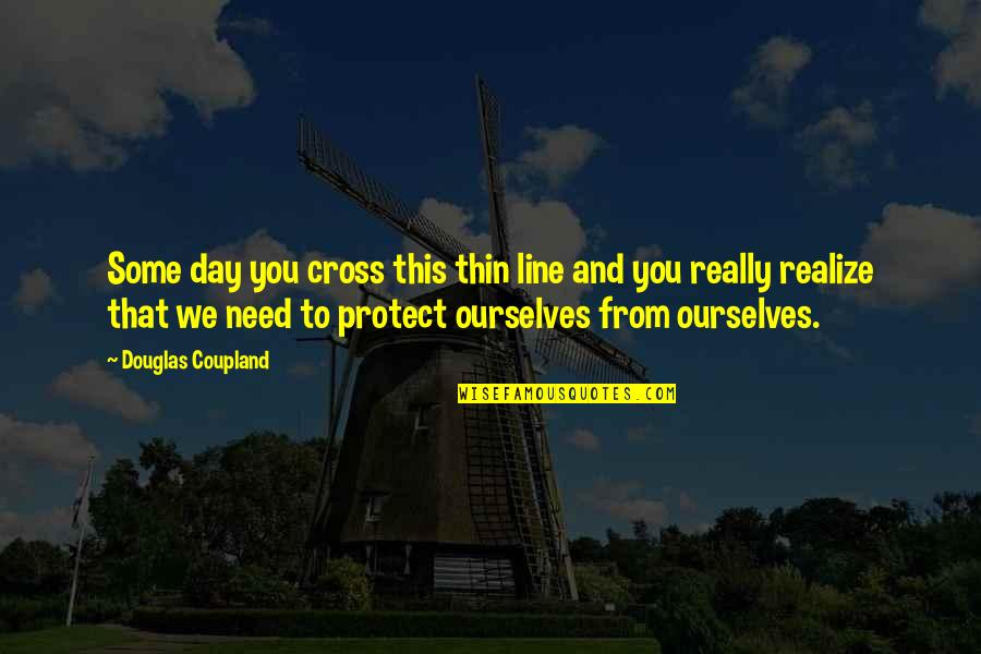 Best 2 Line Life Quotes By Douglas Coupland: Some day you cross this thin line and Best 2 Line Life Quotes By Douglas Coupland: Some day you cross this thin line and